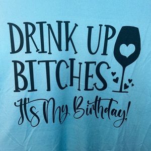 Light blue Drink up b!tchez shirt
